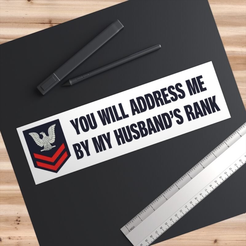 You Will Address Me By My Husband's Rank Bumper Sticker | Teesperky