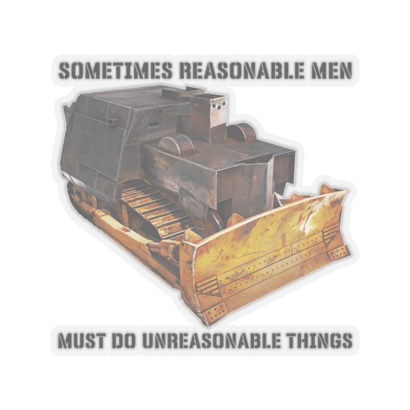 Sometimes Reasonable Men Must Do Unreasonable Things Sticker | Teesperky