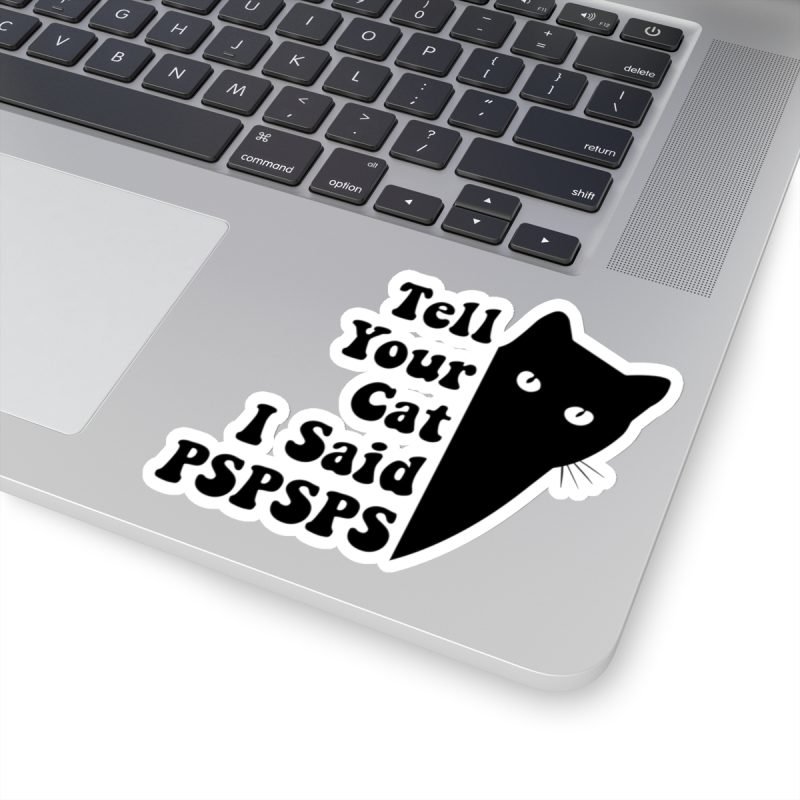 Tell Your Cat I Said Pspsps Sticker | Teesperky