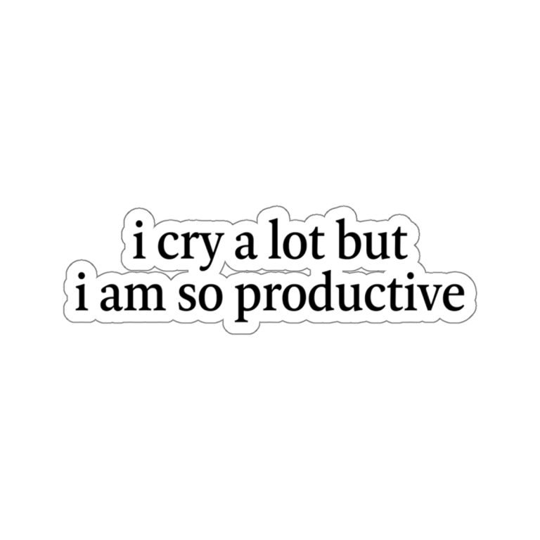 I Cry a Lot but I Am So Productive Sticker | Teesperky