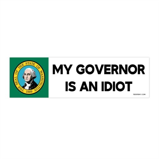 washington state my governor is an idiot