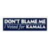 Don't Blame Me I Voted for Kamala Harris