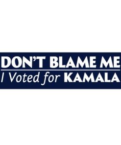 Don't Blame Me I Voted for Kamala Harris