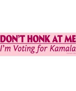 Don't Honk at Me I'm Voting for Kamala