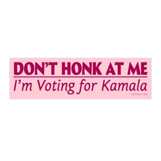 Don't Honk at Me I'm Voting for Kamala