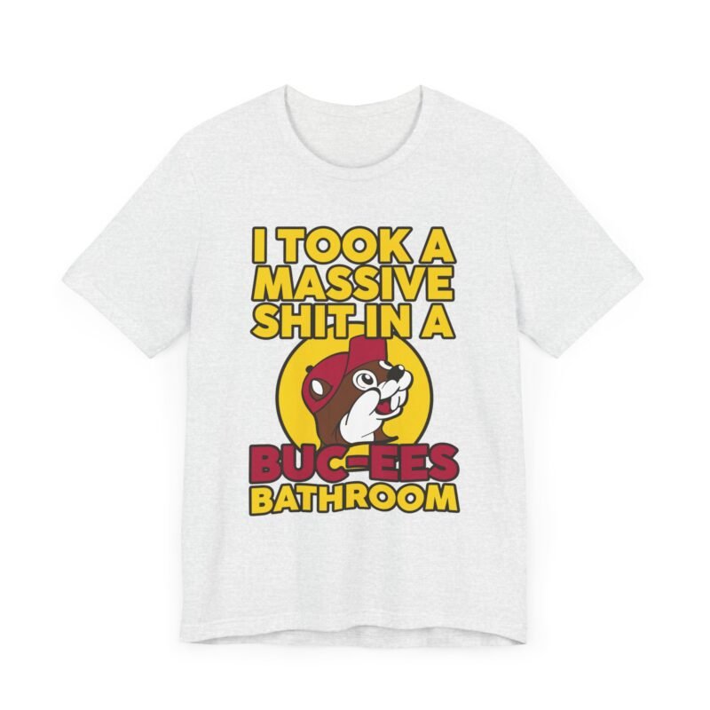 I Took a Massive Shit in a Buc-ees Bathroom T-Shirt | Teesperky
