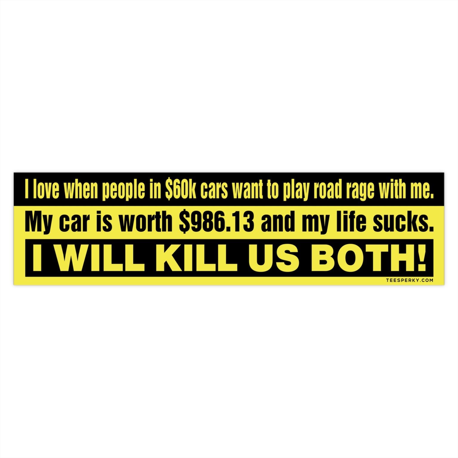 Dealing with Road Rage and $60k Cars Bumper Sticker | Teesperky