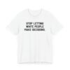 Stop Letting White People Make Decisions T-Shirt