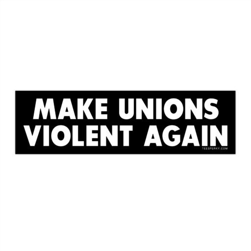 Make Unions Violent Again Bumper Sticker