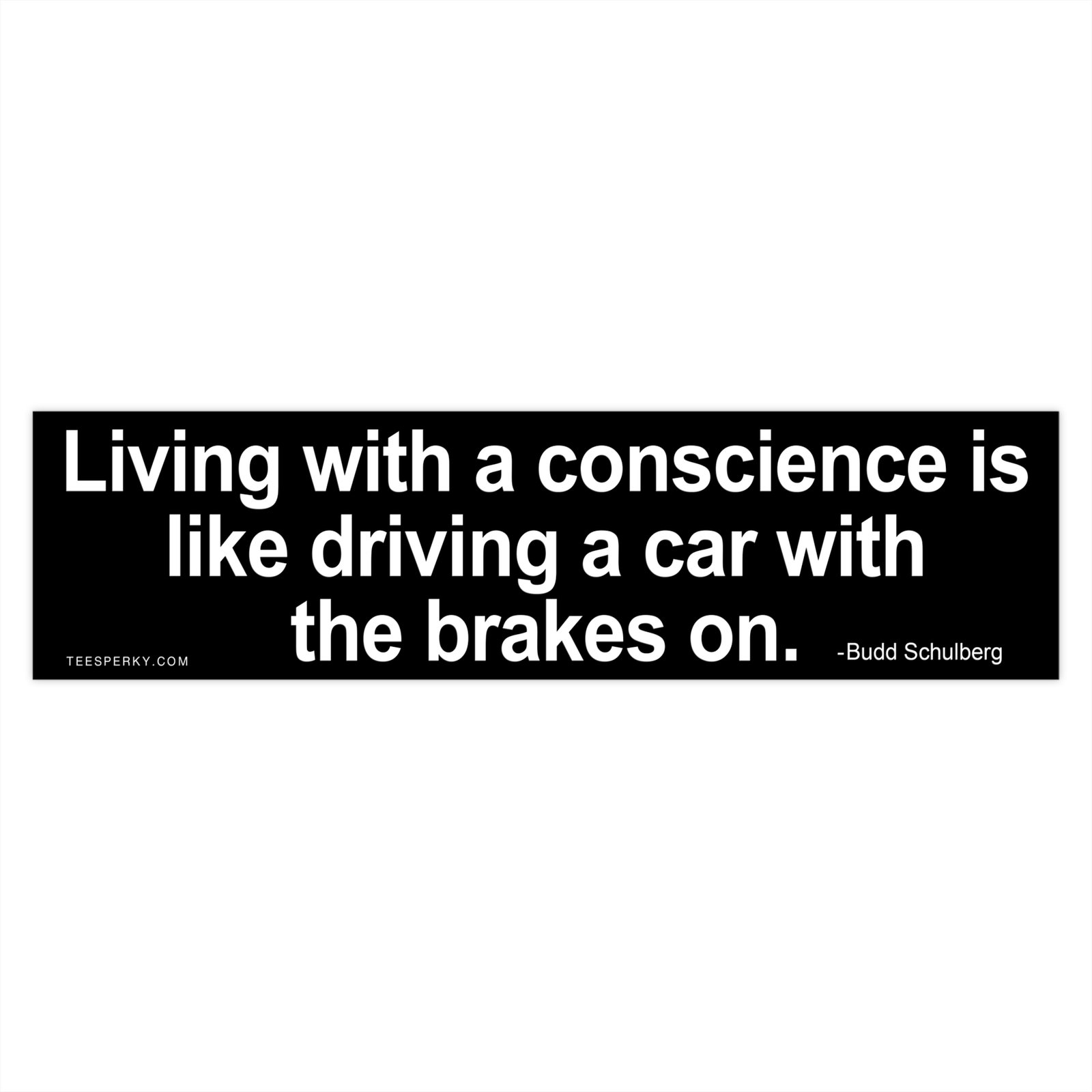 Living With a Conscience is Like Driving a Car With the Brakes on Bumper Sticker - Image 3