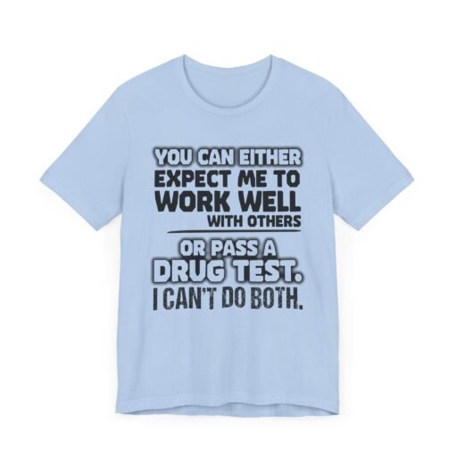 Work Well With Others or Pass a Drug Test T-Shirt