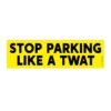 Stop Parking Like a TWAT Bumper Sticker
