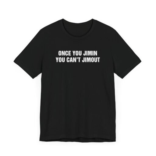 Once You Jimin You Can't Jimout T-Shirt