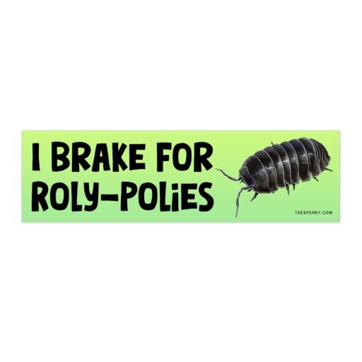 I Brake For Roly-Polies Bumper Sticker