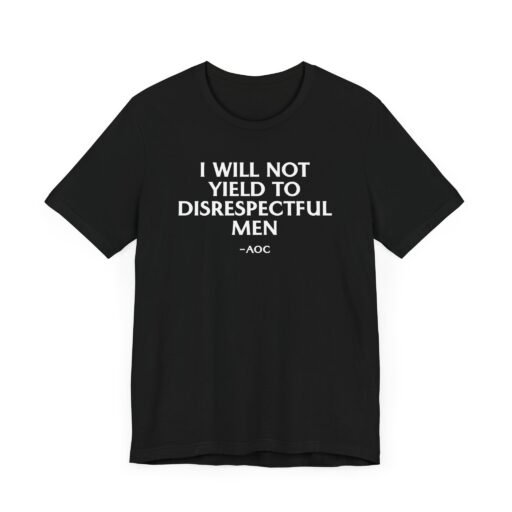 I Will Not Yield to Disrespectful Men T-Shirt