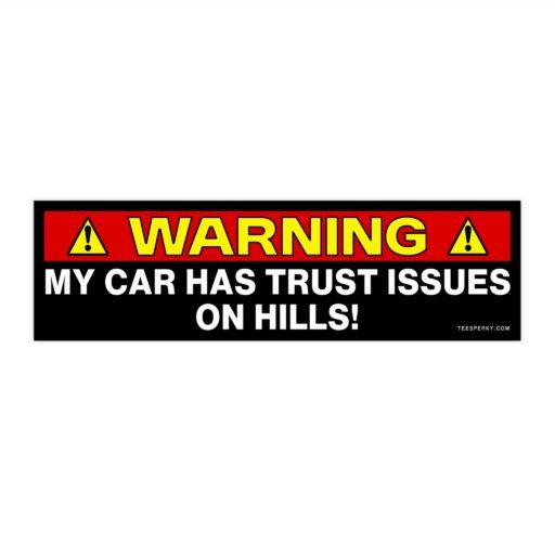 Warning: My Car Has Trust Issues on Hills! Bumper Sticker