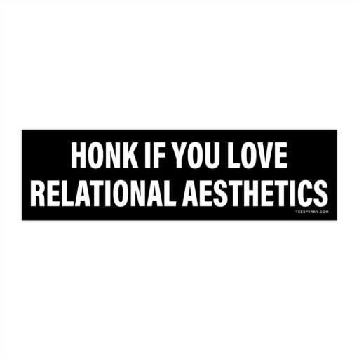 Honk if You Love Relational Aesthetics Bumper Sticker