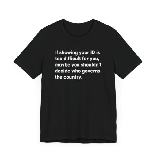 If Showing Your ID is Too Difficult for You T-Shirt
