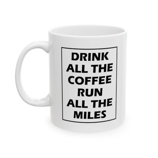 Drink All the Coffee Run All the Miles Mug