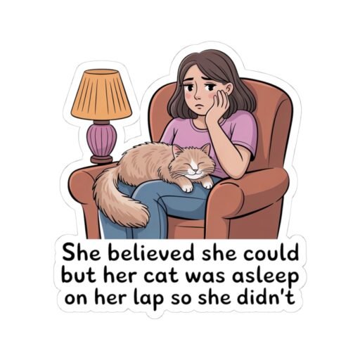 She Believed She Could but Her Cat Was Asleep on Her Lap So She Didn't Sticker