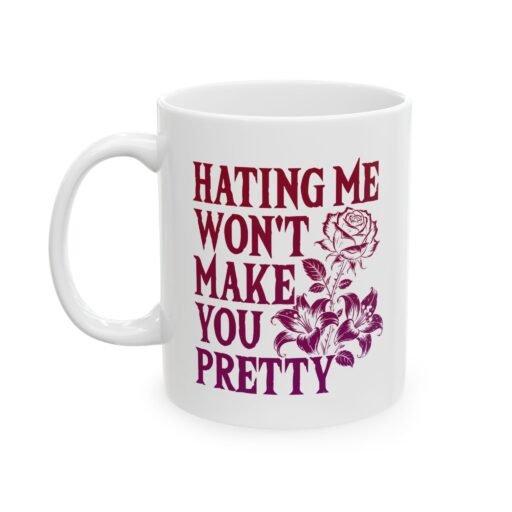 Hating Me Won't Make You Pretty Mug