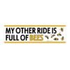 My Other Ride is Full of Bees Bumper Sticker