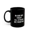 In God We Trust All Others We Monitor Black Mug