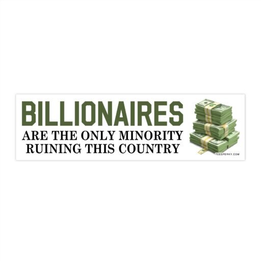Billionaires Are the Only Minority Ruining This Country Bumper Sticker