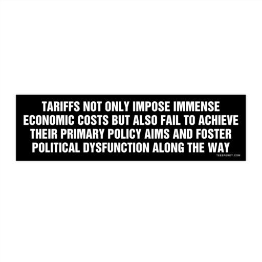 Tariffs Not Only Impose Immense Economic Costs Bumper Sticker