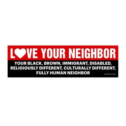 Love Your Neighbor Bumper Sticker