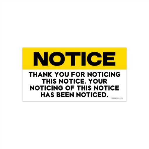 Notice - Thank You for Noticing This Notice Bumper Sticker