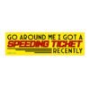 Go Around Me I Got a Speeding Ticket Recently Bumper Sticker