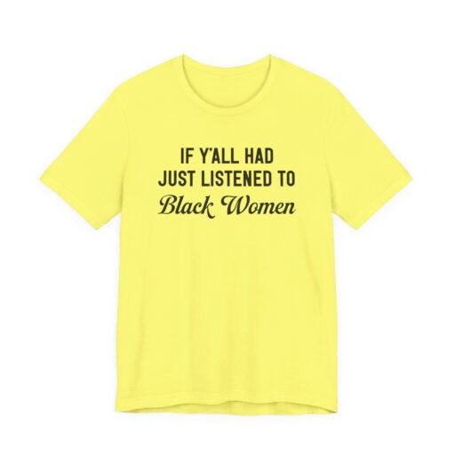 If Y'all Had Just Listened to Black Women T-Shirt
