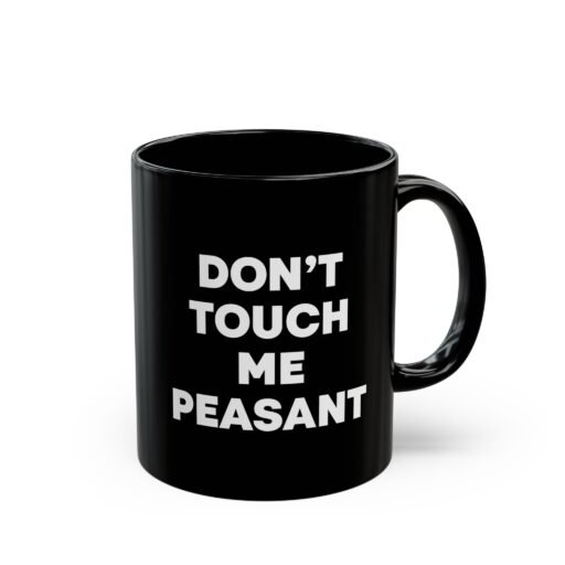 Don't Touch Me Peasant Black Mug