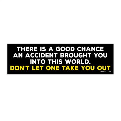 Accident Brought You Here - Funny Bumper Sticker