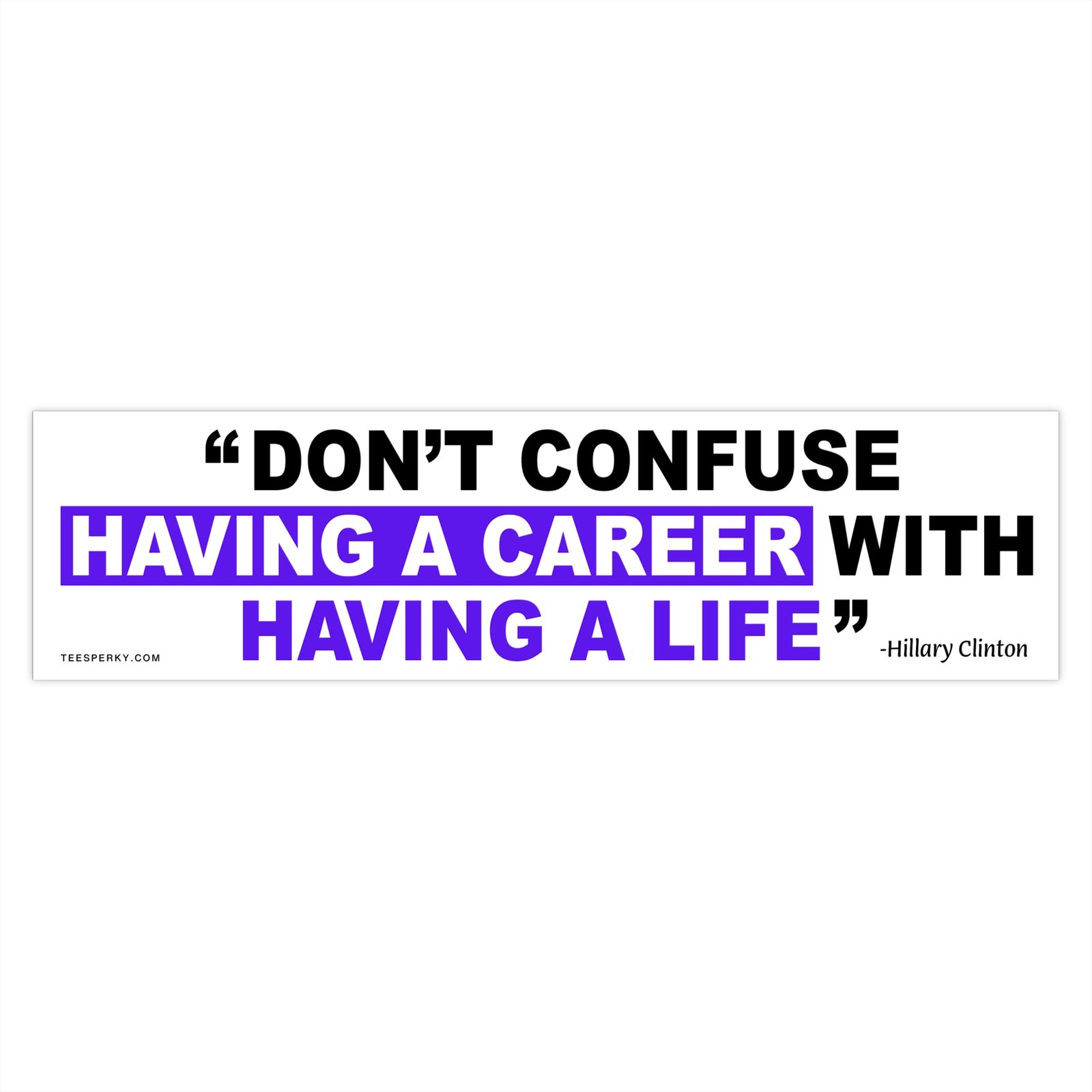 Don't Confuse Having a Career With Having a Life Bumper Sticker - Image 4