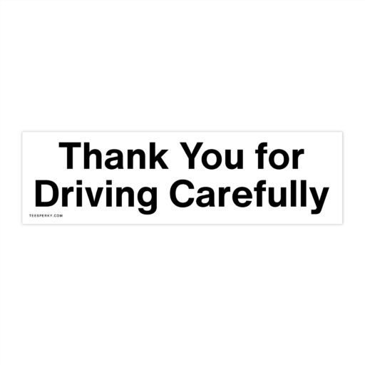 Thank You for Driving Carefully Bumper Sticker