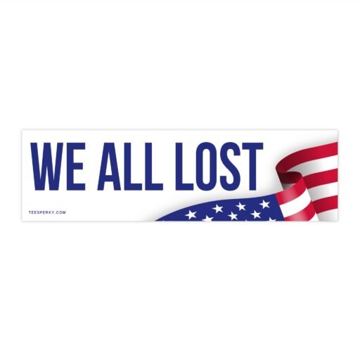 We All Lost – The Election Bumper Sticker