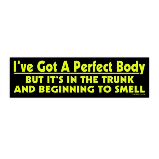 Perfect Body in the Trunk Bumper Sticker