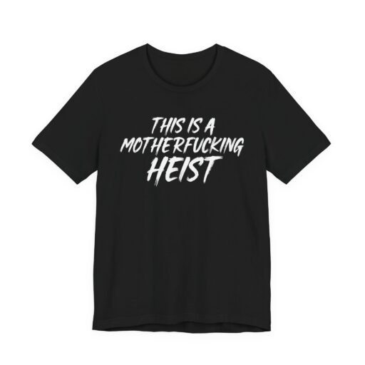 This is a Motherf*cking Heist T-Shirt
