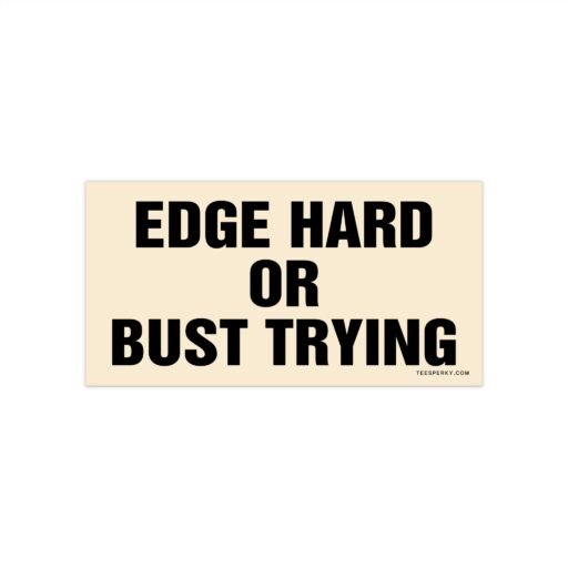 Edge Hard or Bust Trying Bumper Sticker