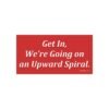 Get In, We're Going on an Upward Spiral Bumper Sticker