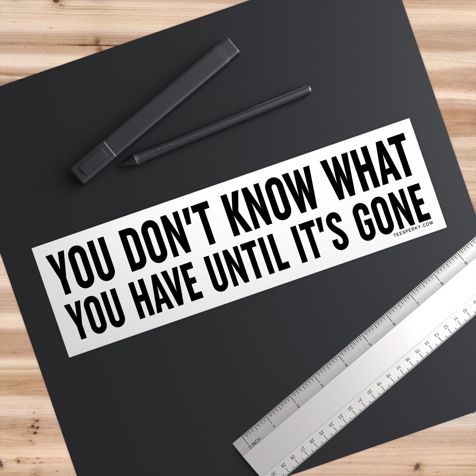 You Don't Know What You Have Until It's Gone Bumper Sticker - Image 3