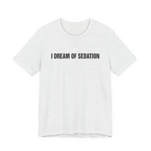 I Dream of Sedation T-Shirt