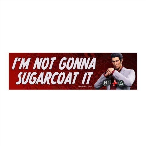 I'm Not Gonna Sugarcoat It Kiryu Yakuza Bumper Sticker
