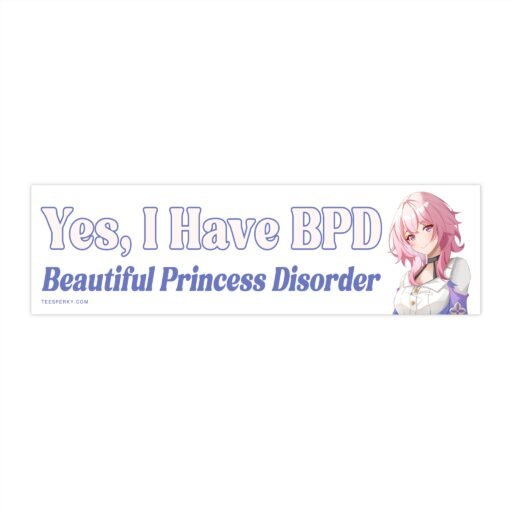 Yes, I Have BPD Beautiful Princess Disorder Bumper Sticker