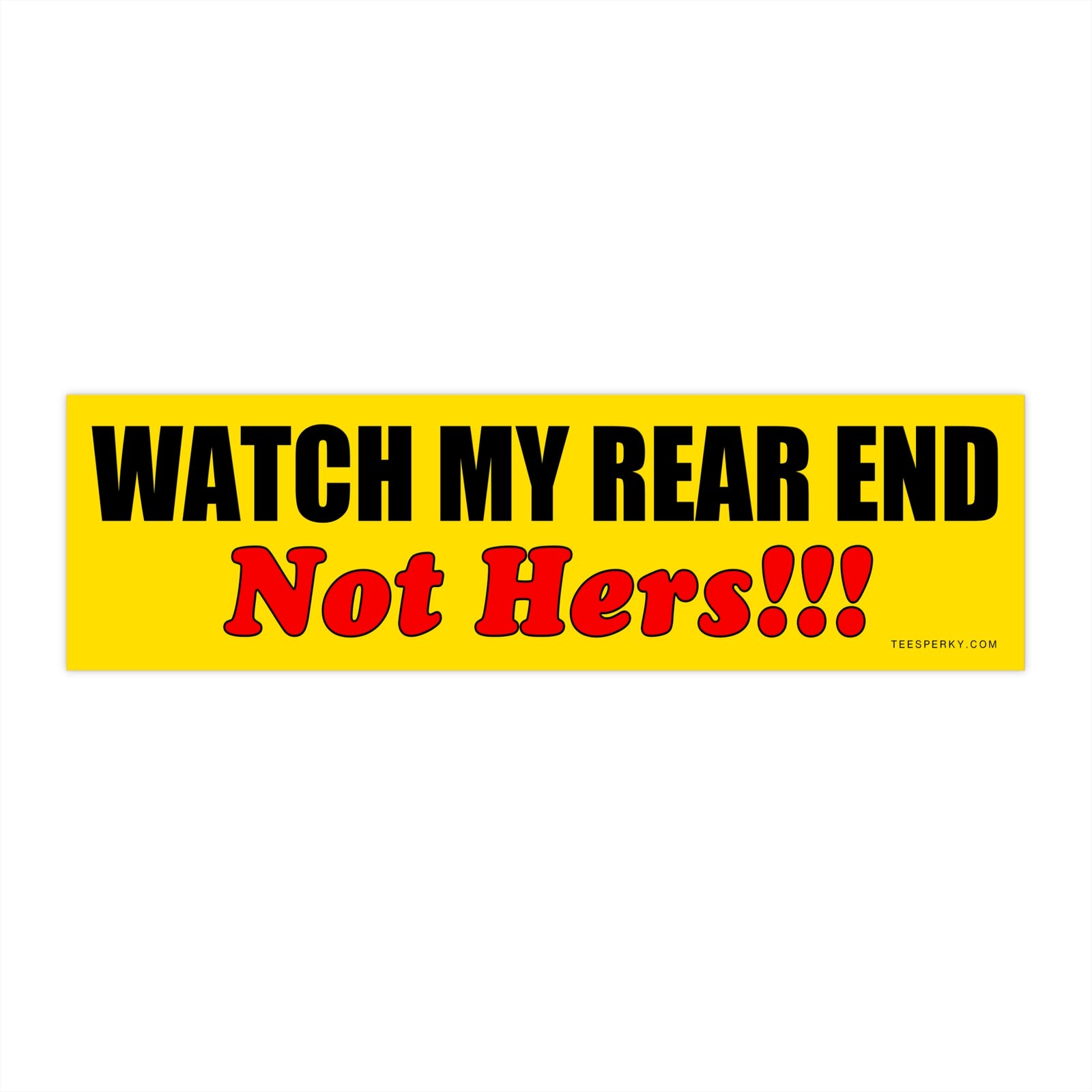 Watch My Rear End Not Hers Bumper Sticker - Image 4
