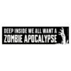We All Want a Zombie Apocalypse Bumper Sticker