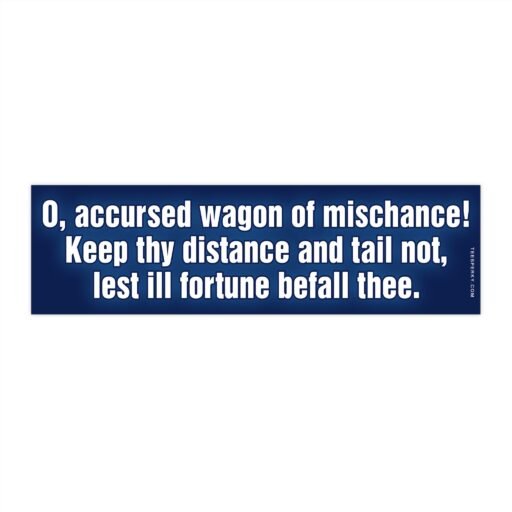 O Accursed Wagon of Mischance Bumper Sticker