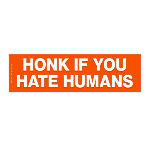 Honk if You Hate Humans Bumper Sticker